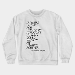 If I Had A Flower For Everytime I Thought Of You I Could Walk I My Garden Forever Crewneck Sweatshirt